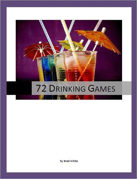 Brad White's 72 Great Drinking Games