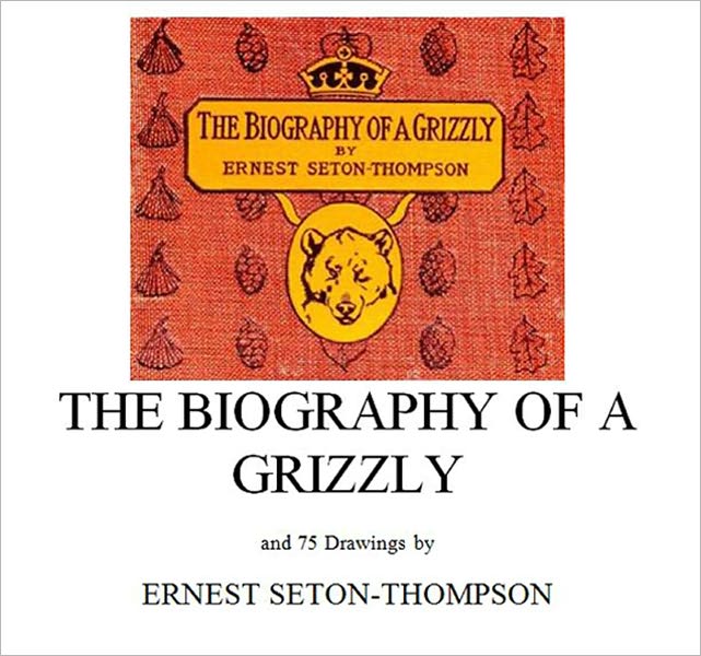 The Biography of a Grizzly [Illustrated]