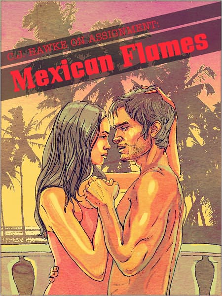 C.J. Hawke On Assignment: Mexican Flames