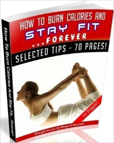 How To Burn Calories And Stay Fit Forever - Exercise and Fitness Guide