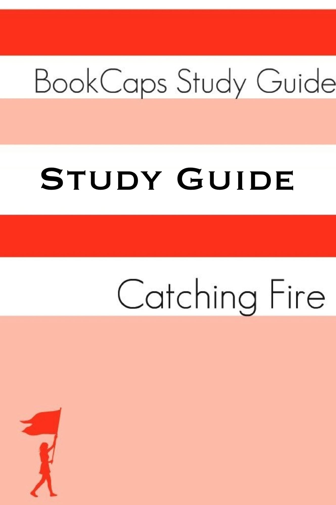 Study Guide - Catching Fire: The Hunger Games - Book Two (A BookCaps Study Guide)