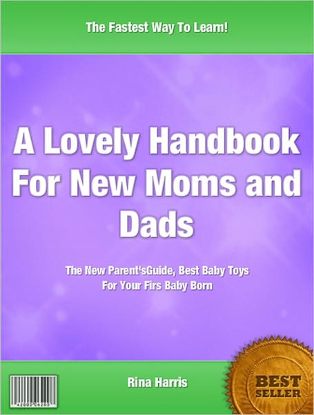 A Lovely Handbook for New Moms and Dads : The New Parents Guide, Including Best Baby Essentials For Your First Baby Born