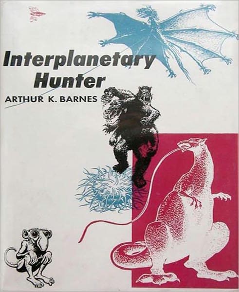Interplanetary Hunter: A Science Fiction/Short Story Collection Classic By Arthur K. Barnes!