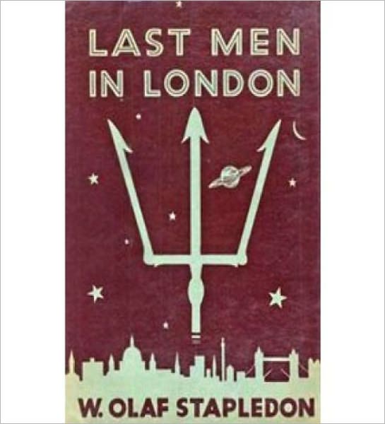 Last Men In London: A Science Fiction Classic By William Olaf Stapledon!