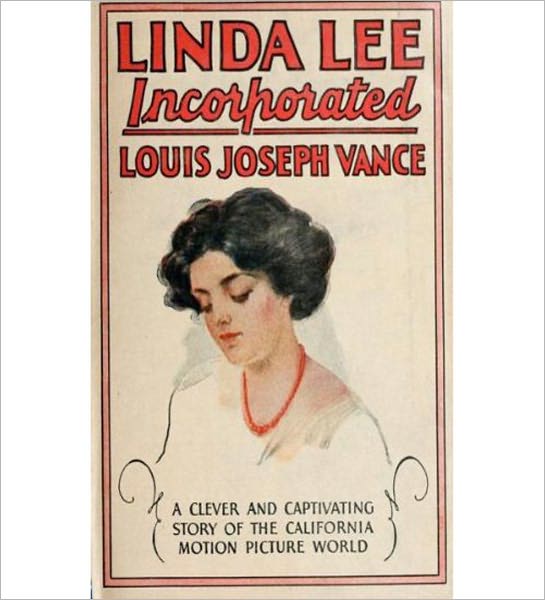 Linda Lee, Incorporated: A Romance/Pulp Classic By Louis Joseph Vance!