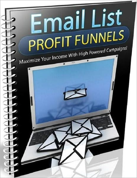 Email List Profit Funnels -Maximize Your Income With High Powered Campaigns