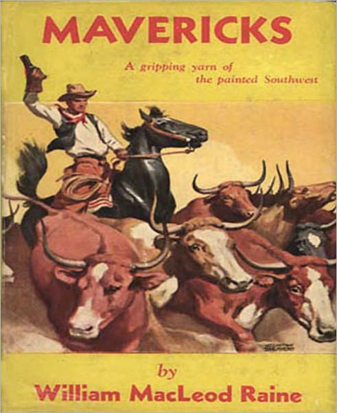 Mavericks: A Western/Romance Classic By William MacLeod Raine!