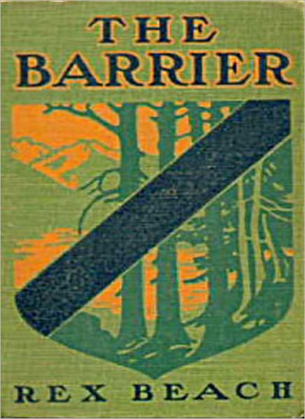 The Barrier: A Romance/Adventure Classic By Rex Beach!