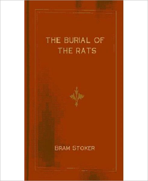 The Burial Of The Rats: A Short Story/Horror Thriller Classic By Bram Stoker!
