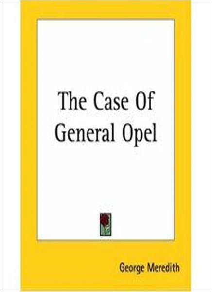 The Case of General Ople and Lady Camper: A Romance/Humor Classic By George Meredith!