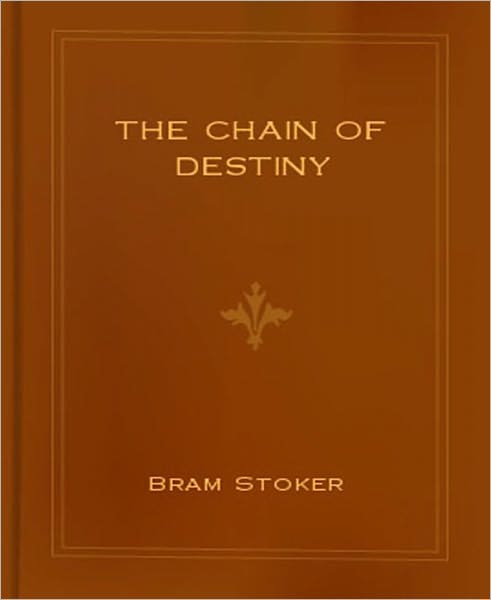 The Chain Of Destiny: A Romance/Short Story Classic By Bram Stoker!