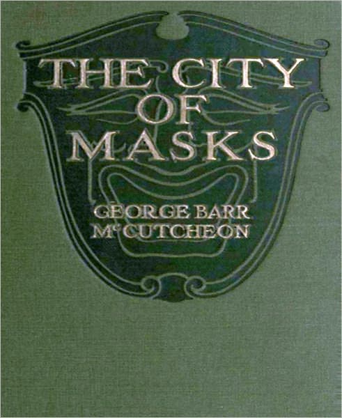 The City Of Masks: A Romance/Literature Classic By George Barr McCutcheon!
