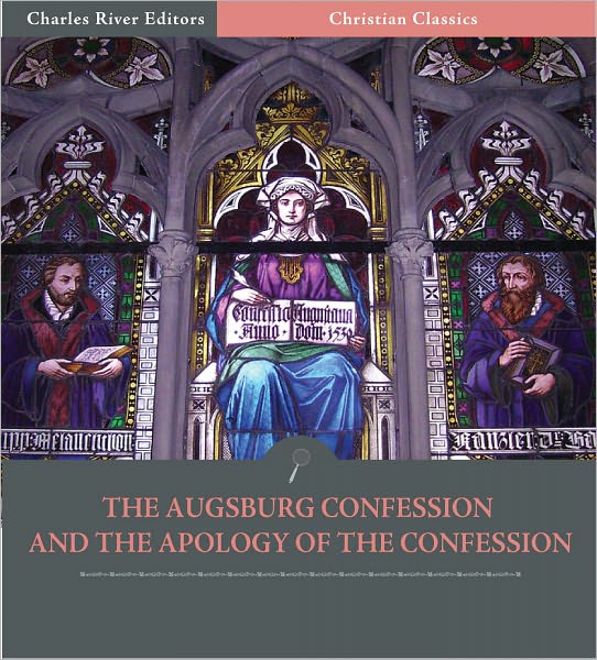 The Augsburg Confession (Confessio Augustana) and the Apology of the Confession (Illustrated)