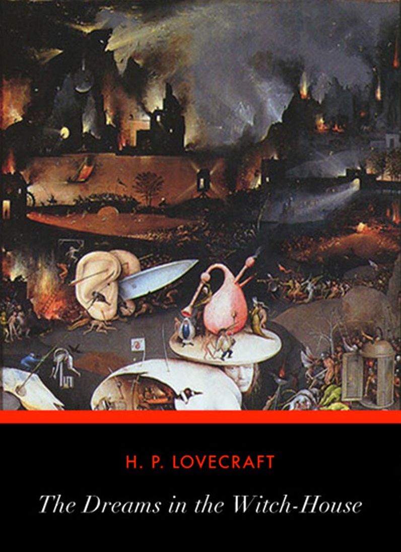 The Dreams in the Witch House: A Science Fiction/Horror Classic By H. P. Lovecraft!