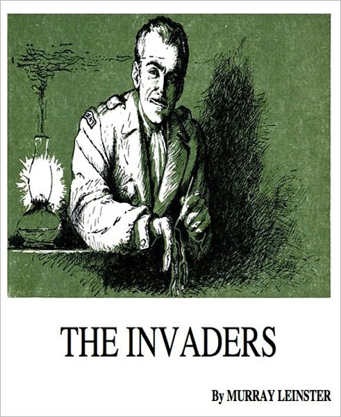 The Invaders: A Science Fiction Classic By Murray Leinster!