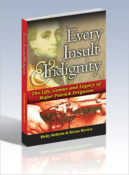 Every Insult & Indignity: The Life, Genius & Legacy of Major Patrick Ferguson