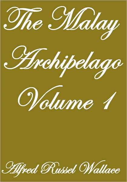 The Malay Archipelago, Volume I