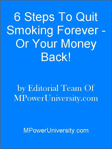 6 Steps To Quit Smoking Forever - Or Your Money Back!