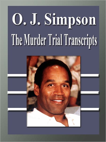 O. J. Simpson: The Murder Trial Transcripts
