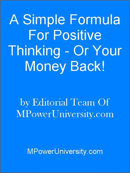 A Simple Formula For Positive Thinking - Or Your Money Back!