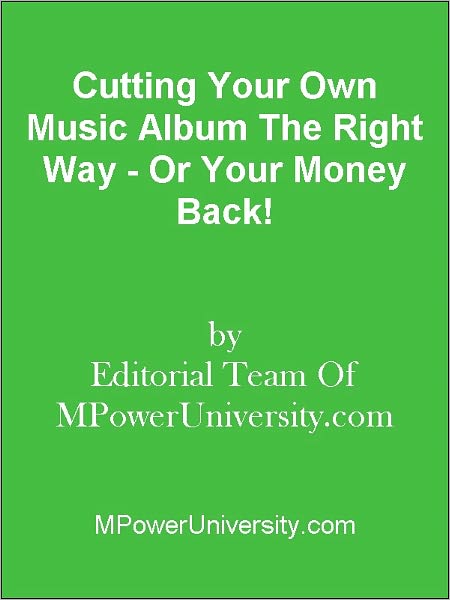 Cutting Your Own Music Album The Right Way - Or Your Money Back!