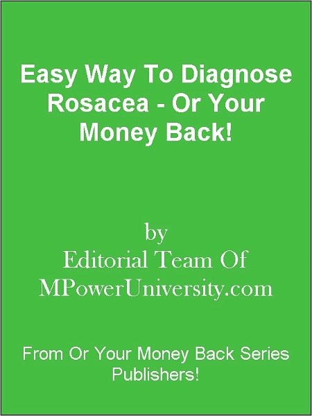 Easy Way To Diagnose Rosacea - Or Your Money Back!