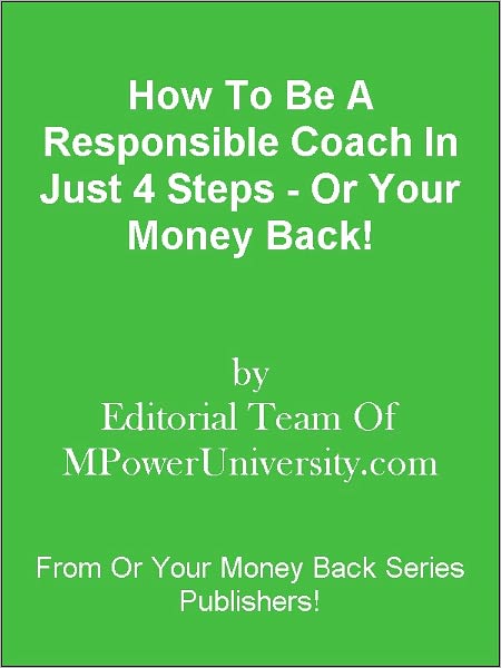 How To Be A Responsible Coach In Just 4 Steps - Or Your Money Back!