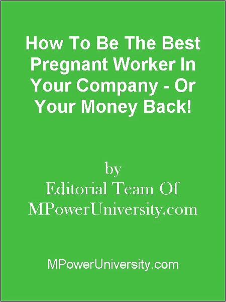 How To Be The Best Pregnant Worker In Your Company - Or Your Money Back!