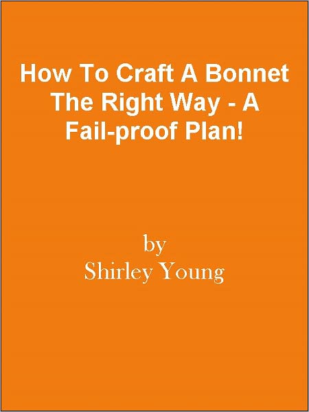 How To Craft A Bonnet The Right Way - A Fail-proof Plan!