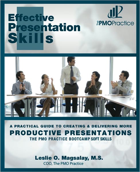 The PMO Practice Bootcamp: Soft Skills Effective Presentation Skills: A Practical Guide To Creating & Delivering More Productive Presentations