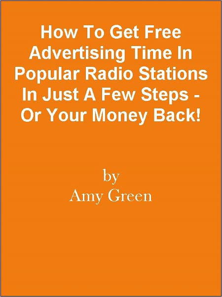 How To Get Free Advertising Time In Popular Radio Stations In Just A Few Steps - Or Your Money Back!