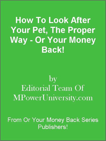 How To Look After Your Pet, The Proper Way - Or Your Money Back!