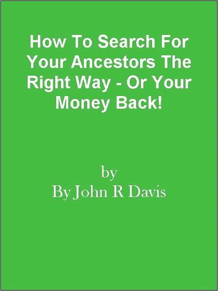 How To Search For Your Ancestors The Right Way - Or Your Money Back!
