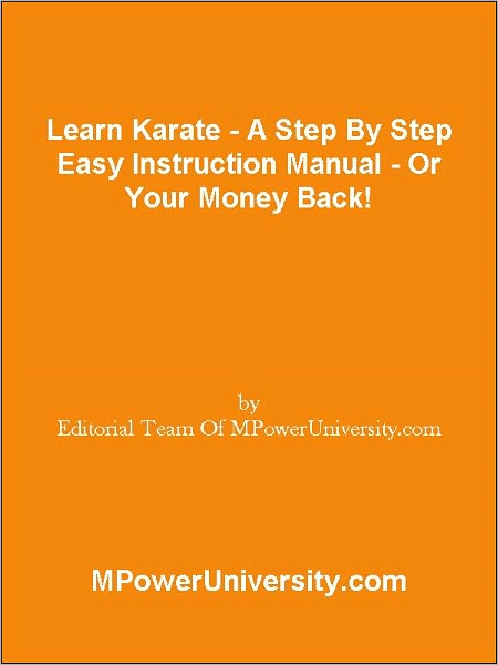 Learn Karate - A Step By Step Easy Instruction Manual - Or Your Money Back!