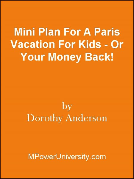 Mini Plan For A Paris Vacation For Kids - Or Your Money Back!