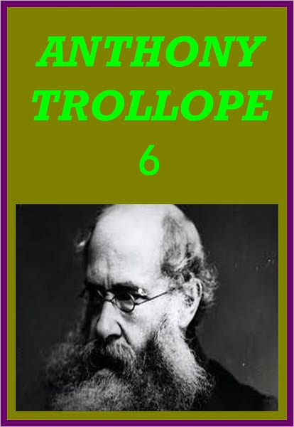 WORKS OF ANTHONY TROLLOPE (AN OLD MAN'S LOVE, PHINEAS FINN, PHINEAS REDUX, IS HE POPENJOY?, THE PRIME MINISTER)