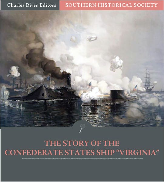 Southern Historical Society: The Story Of The Confederate States Ship "Virginia" (Illustrated)