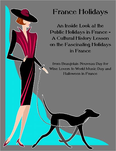 France Holidays: A Cultural History Lesson on the Fascinating Holidays in France, from Beaujolais Nouveau Day for Wine Lovers to World Music Day and Halloween in France