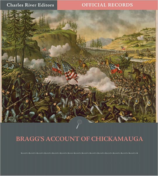 Official Records of the Union and Confederate Armies: General Braxton Bragg's Account of the Chickamauga Campaign (Illustrated)