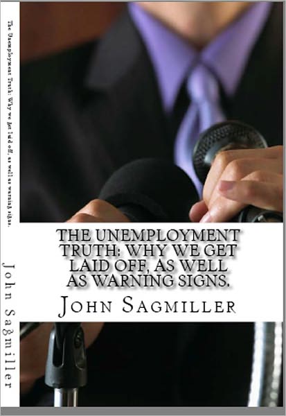 The Unemployment Truth: Why we get laid off, as well as warning signs that you may be about to lose your job.