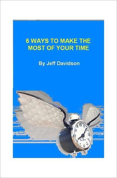 6 Ways to Make the Most of Your Time