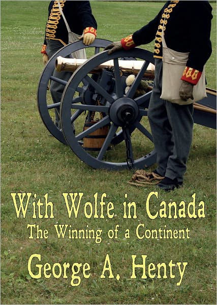 WITH WOLFE IN CANADA: The Winning of a Continent