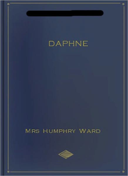 Daphne Or Marriage A La Ode: A Romance Classic By Miss Humphry Ward!