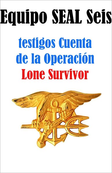 sello de equipo de seis - relatos de los testigos de la operaci&oacute;n en solitario sobreviviente