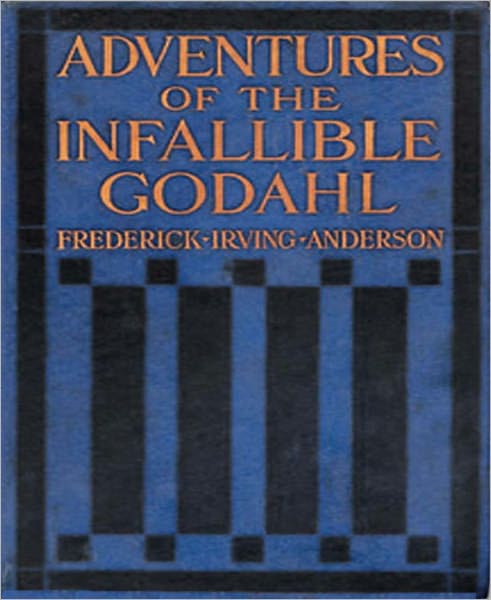 The Adventures of the Infallible Godahl: A Short Story Collection, Thriller, Mystery/Detective Classic By Frederick Irving Anderson!