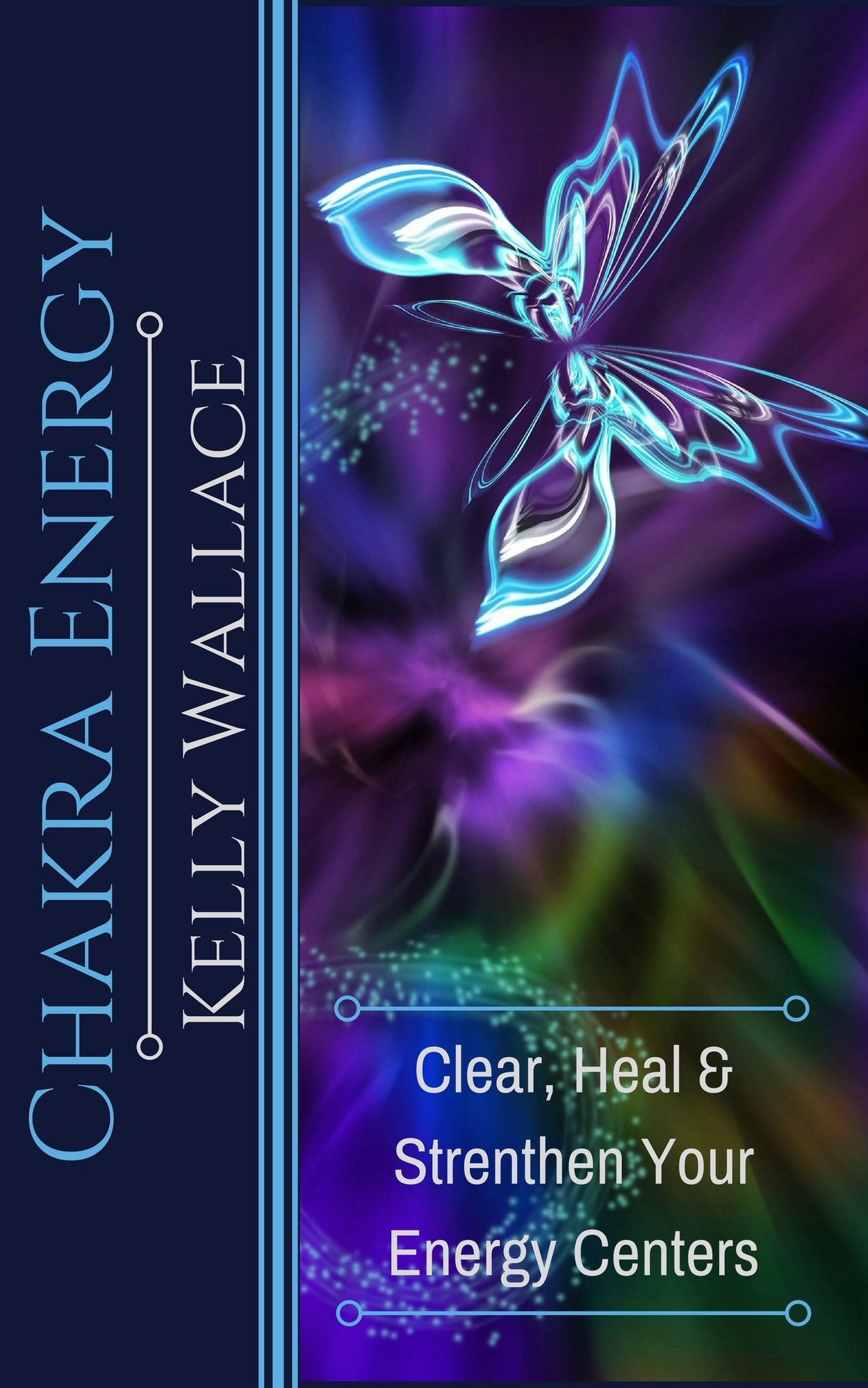 Chakra Energy - Heal, Cleanse, And Strengthen Your Energy Centers