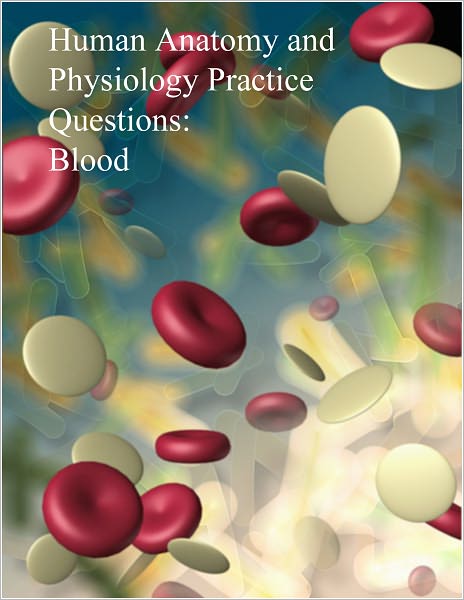 Human Anatomy and Physiology Practice Questions: Blood