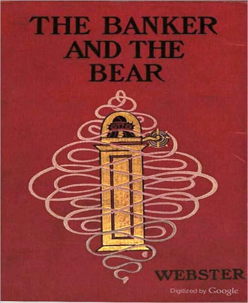 The Banker And The Bear: A Business/Romance Classic By Henry Kitchell Webster!