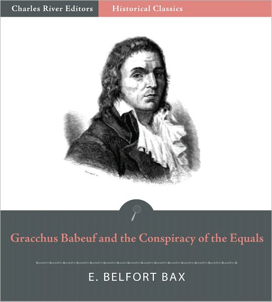 The Last Episode of the French Revolution: Being a History of Gracchus Babeuf and the Conspiracy of the Equals