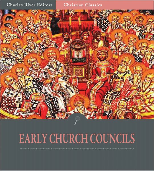 The Early Ecunemical Church Councils, 325 – 451 A.D. (Illustrated)